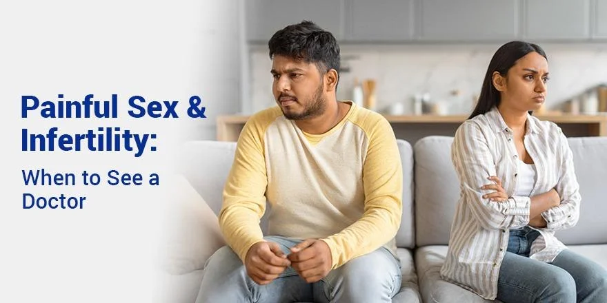 Painful Sex and Infertility: When to See a Doctor